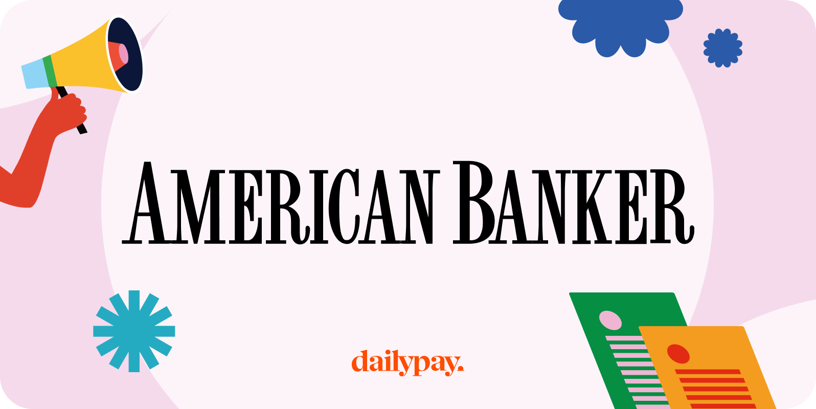 American Banker“ text centered; colorful abstract shapes, a megaphone, documents, and the DailyPay logo surround the text.