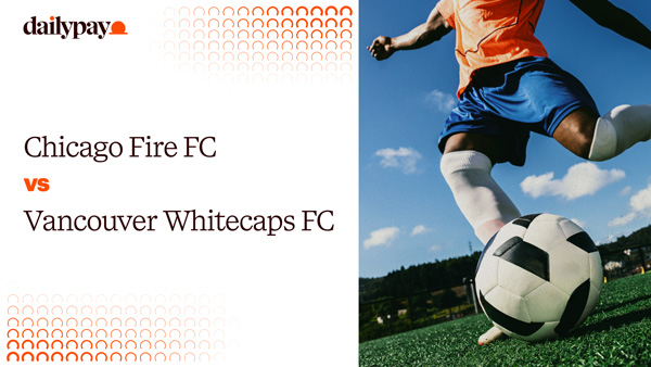 A soccer player kicks a ball on a field next to text: Chicago Fire FC vs Vancouver Whitecaps FC, with the DailyPay logo in the top left corner.