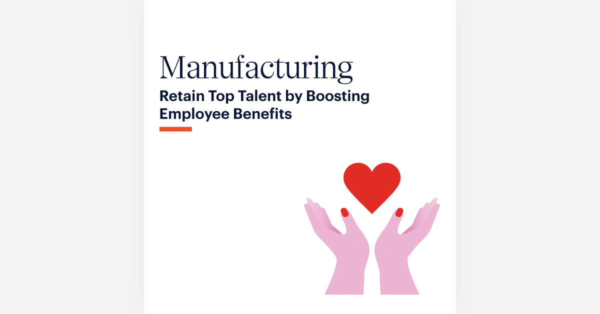 Image with the title 'Manufacturing Retain Top Talent by Boosting Employee Benefits' in blue and black text. Below the text is an illustration of two pink hands holding up a red heart, symbolizing care and appreciation for employees. The background is white.