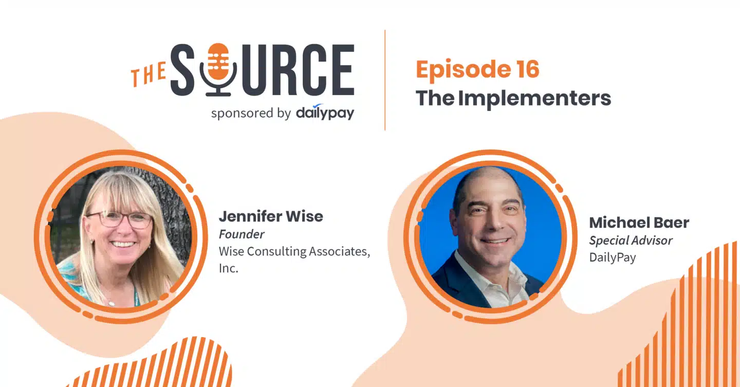 A podcast graphic for "The Source" sponsored by DailyPay. Episode 16 is titled "The Implementers" and features Jennifer Wise, Founder of Wise Consulting Associates, Inc., and Michael Baer, Special Advisor at DailyPay. Images of both speakers are shown within circular frames against an abstract background.