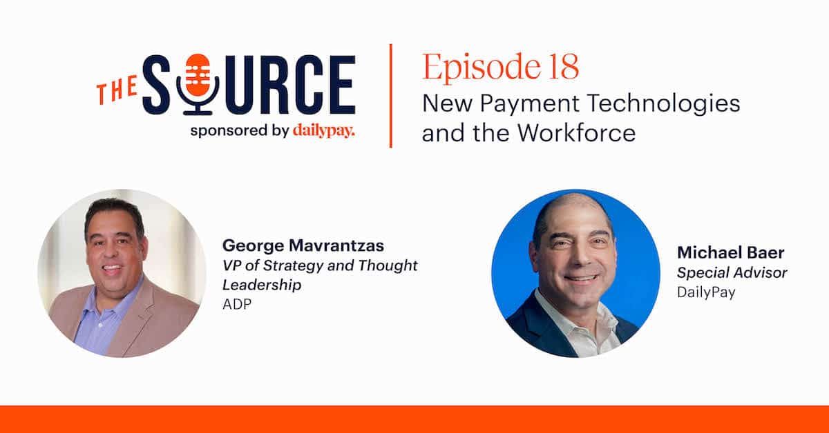 Promotional image for The Source podcast, Episode 18, discussing "New Payment Technologies and the Workforce." It includes photos of George Mavrantas, VP of Strategy and Thought Leadership at ADP, on the left, and Michael Baer, Special Advisor at DailyPay, on the right, against a white background.