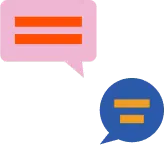 Two speech bubbles, one pink and larger with two orange horizontal lines, and one blue and smaller with two yellow horizontal lines, on a white background.