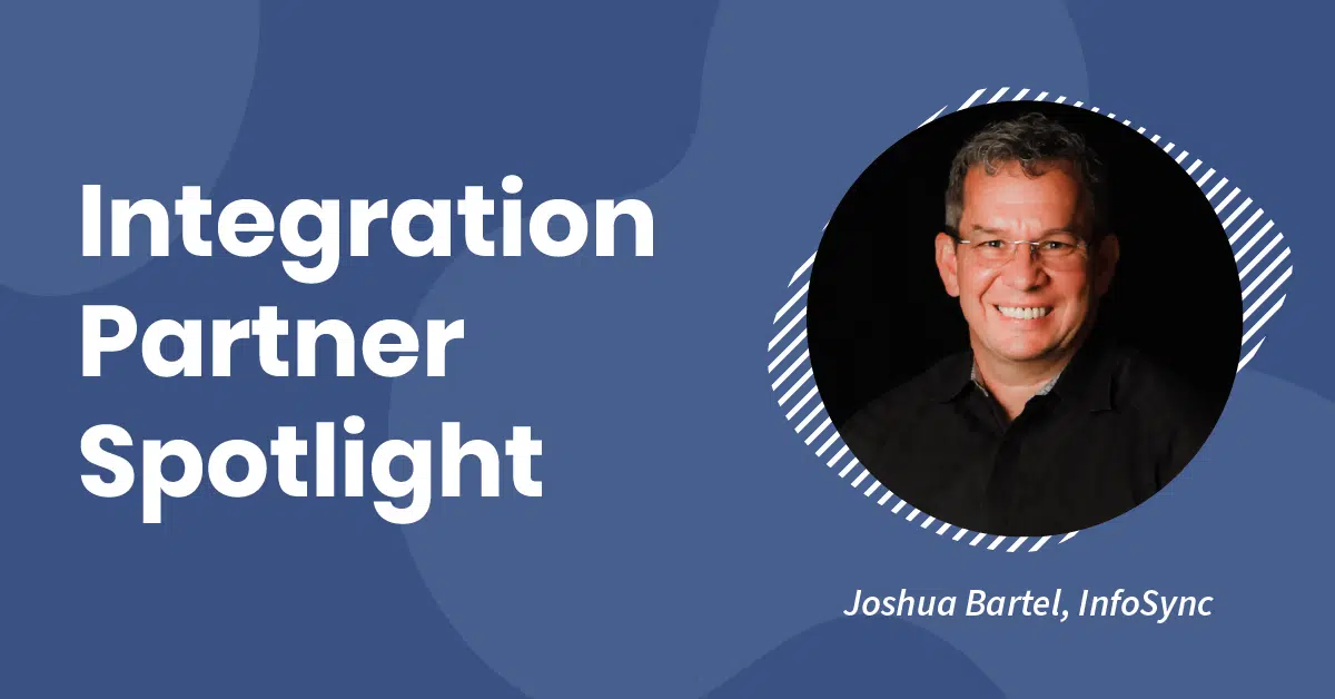 Graphic with the text "Integration Partner Spotlight" and a circular photo of a smiling man identified as Joshua Bartel, InfoSync, on a blue background.