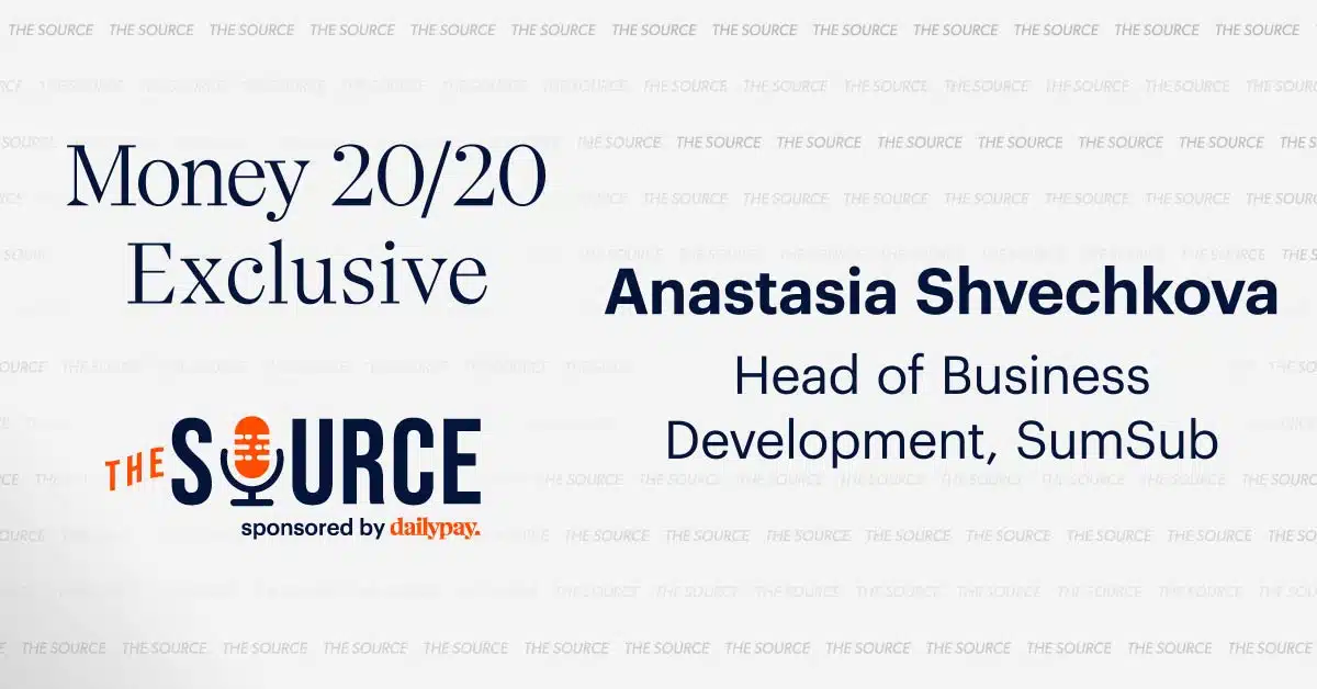 Money 20/20 Exclusive: Anastasia Shvechkova, Head of Business Development at SumSub, featured in 'The Source' sponsored by dailypay.