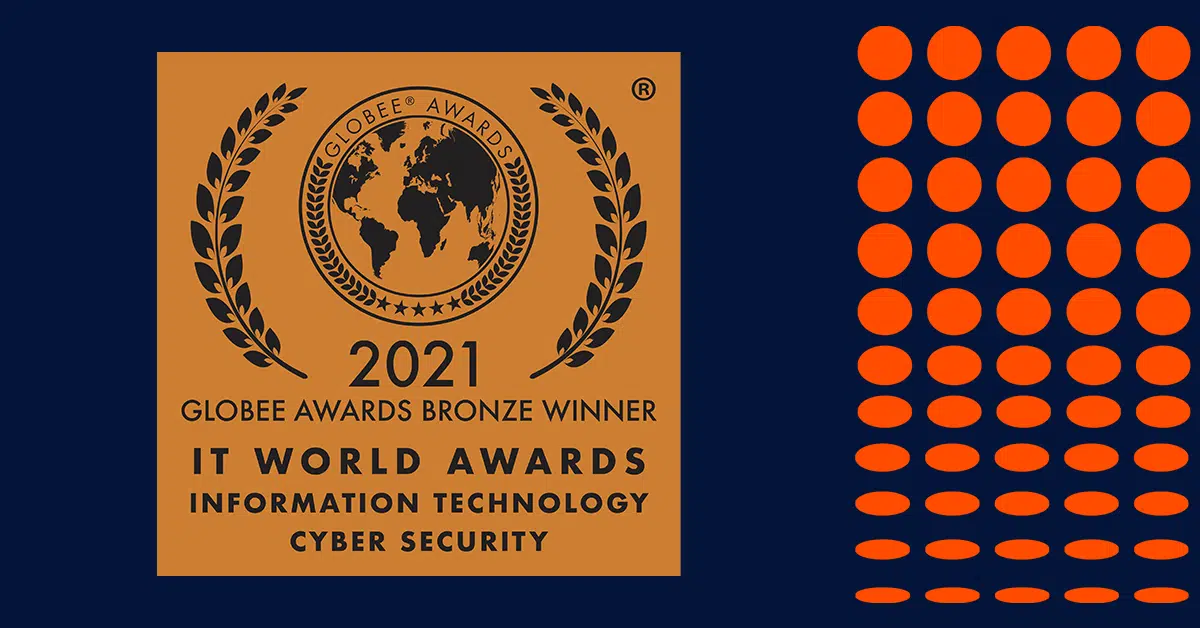 A blue and orange graphic includes a bronze square with a globe and laurels, featuring the text: "Globee® Awards. 2021. Globee Awards Bronze Winner. IT World Awards. Information Technology. Cyber Security." On the right, there is a pattern of varying-sized orange circles on a blue background.
