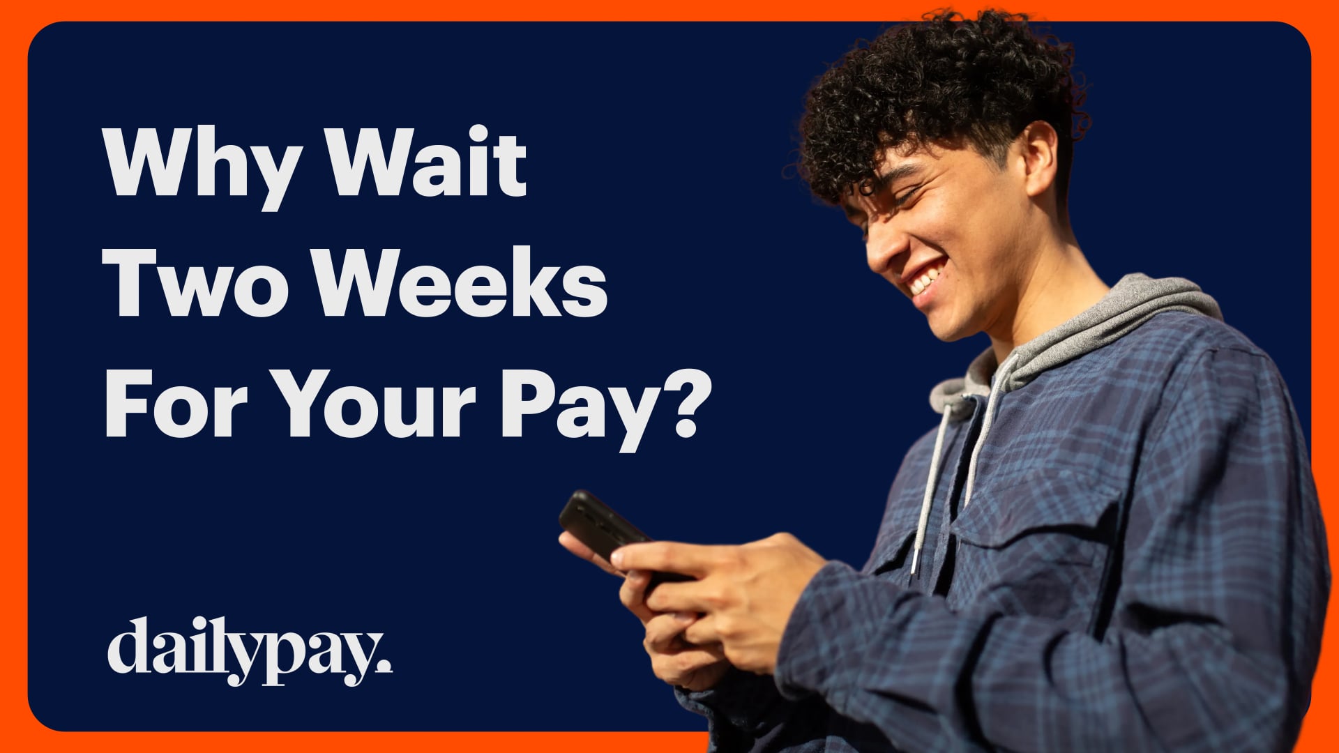 A young man smiling while using his phone stands next to text reading, "Why Wait Two Weeks For Your Pay?" with the DailyPay logo in the corner.