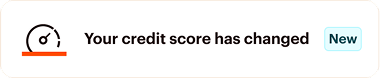 Speedometer icon with text: “Your credit score has changed” and a “New” badge.