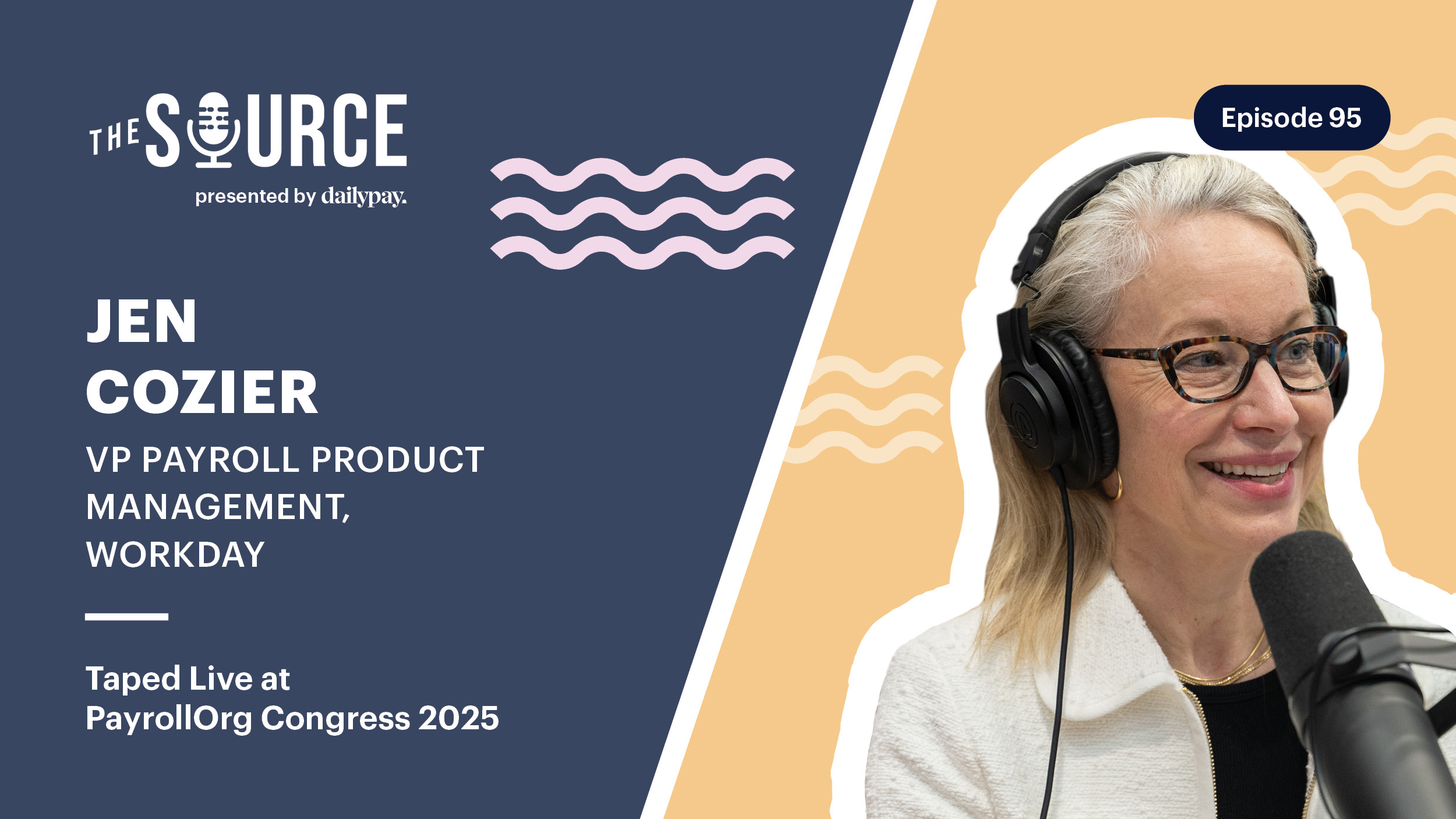 A woman wearing glasses and headphones speaks into a microphone. Text reads: The Source, Jen Cozier, VP Payroll Product Management, Workday, Episode 95, Taped Live at PayrollOrg Congress 2025.